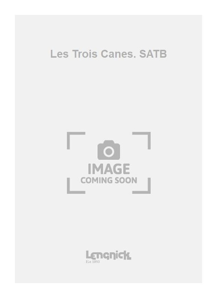 Les Trois Canes. SATB
